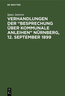 bokomslag Verhandlungen der "Besprechung über kommunale Anleihen" Nürnberg, 12. September 1899
