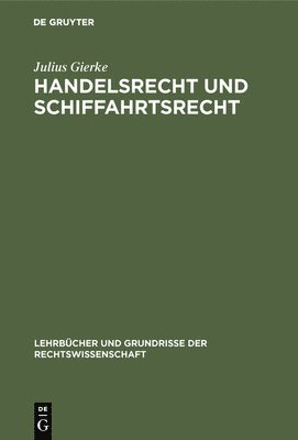 Julius Gierke - Handelsrecht und Schiffahrtsrecht, Inbunden