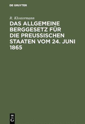 bokomslag Das allgemeine Berggesetz fr die Preuischen Staaten vom 24. Juni 1865