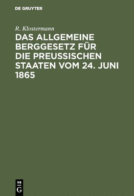 allgemeine Berggesetz für die Preußischen Staaten vom 24. Juni 1865