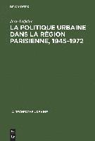 bokomslag politique urbaine dans la région parisienne, 1945-1972
