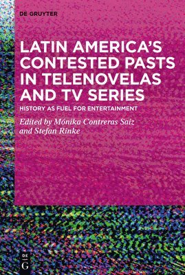 bokomslag Latin Americas Contested Pasts in Telenovelas and TV Series