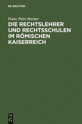 bokomslag Die Rechtslehrer und Rechtsschulen im Rmischen Kaiserreich