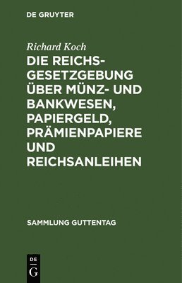 Die Reichsgesetzgebung ber Mnz- Und Bankwesen, Papiergeld, Prmienpapiere Und Reichsanleihen 1