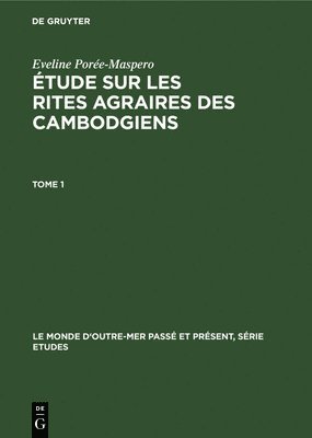 Eveline Porée-Maspero - Étude Sur Les Rites Agraires Des Cambodgiens, Inbunden