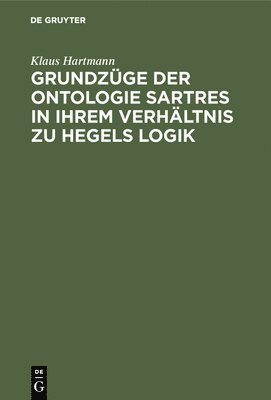 Klaus Hartmann - Grundzüge Der Ontologie Sartres in Ihrem Verhältnis Zu Hegels Logik, Inbunden