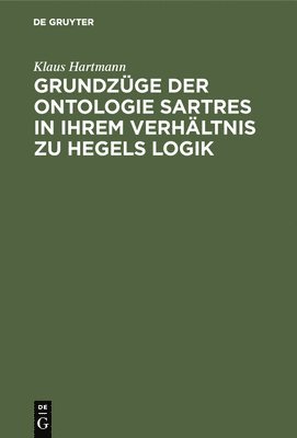 bokomslag Grundzge Der Ontologie Sartres in Ihrem Verhltnis Zu Hegels Logik