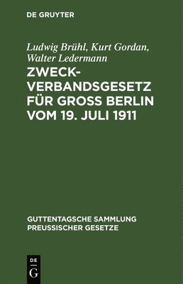 Ludwig Brühl, Kurt Gordan, Walter Ledermann - Zweckverbandsgesetz Für Groß Berlin Vom 19. Juli 1911, Inbunden