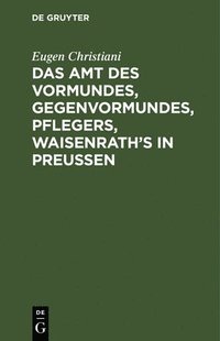 bokomslag Das Amt des Vormundes, Gegenvormundes, Pflegers, Waisenrath's in Preuen