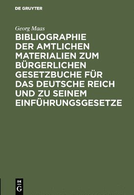 Bibliographie Der Amtlichen Materialien Zum Brgerlichen Gesetzbuche Fr Das Deutsche Reich Und Zu Seinem Einfhrungsgesetze 1