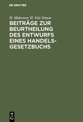 H Makower, H Veit Simon - Beiträge Zur Beurtheilung Des Entwurfs Eines Handelsgesetzbuchs, Inbunden