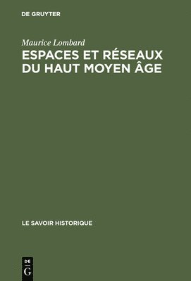 Maurice Lombard - Espaces et réseaux du haut moyen âge, Inbunden