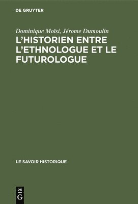 Dominique Moïsi, Jérôme Dumoulin - L'historien entre l'ethnologue et le futurologue, Inbunden