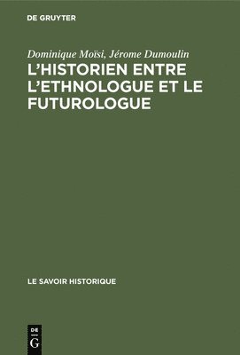 bokomslag L'historien entre l'ethnologue et le futurologue