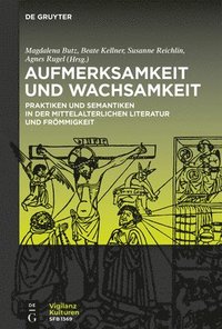 bokomslag Aufmerksamkeit Und Wachsamkeit: Praktiken Und Semantiken in Der Mittelalterlichen Literatur Und Frömmigkeit