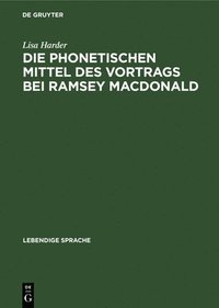 bokomslag Die Phonetischen Mittel Des Vortrags Bei Ramsey MacDonald