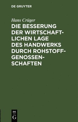 bokomslag Die Besserung der wirtschaftlichen Lage des Handwerks durch Rohstoffgenossenschaften