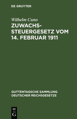 Wilhelm Cuno - Zuwachssteuergesetz Vom 14. Februar 1911, Inbunden