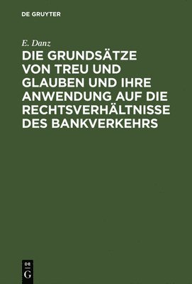 bokomslag Die Grundstze Von Treu Und Glauben Und Ihre Anwendung Auf Die Rechtsverhltnisse Des Bankverkehrs