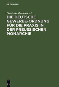 bokomslag Die Deutsche Gewerbe-Ordnung Fr Die PRAXIS in Der Preuischen Monarchie