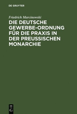 Die Deutsche Gewerbe-Ordnung Für Die PRAXIS in Der Preußischen Monarchie