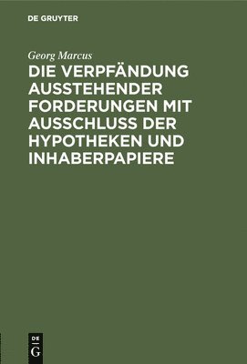 Die Verpfndung Ausstehender Forderungen Mit Ausschluss Der Hypotheken Und Inhaberpapiere 1