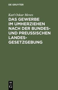 bokomslag Das Gewerbe Im Umherziehen Nach Der Bundes- Und Preuischen Landes-Gesetzgebung