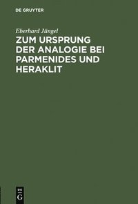 bokomslag Zum Ursprung Der Analogie Bei Parmenides Und Heraklit