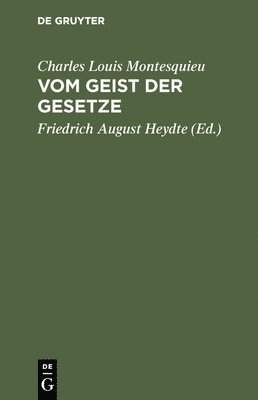 Charles Louis Montesquieu, Friedrich August Heydte - Vom Geist der Gesetze, Inbunden