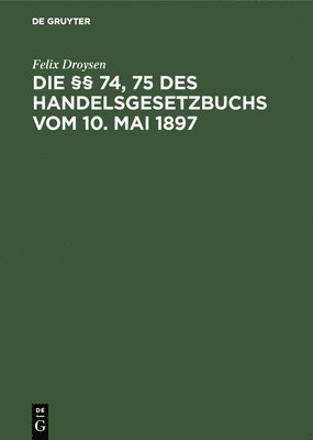 bokomslag §§ 74, 75 des Handelsgesetzbuchs vom 10. Mai 1897