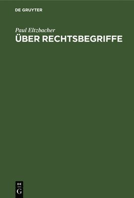 Paul Eltzbacher - Über Rechtsbegriffe, Inbunden
