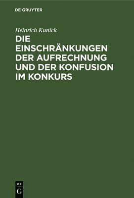 Heinrich Kunick - Die Einschränkungen Der Aufrechnung Und Der Konfusion Im Konkurs, Inbunden