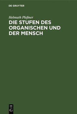 Helmuth Pleßner - Die Stufen Des Organischen Und Der Mensch, Inbunden