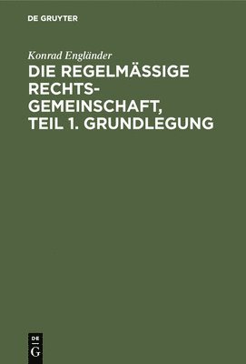 bokomslag Die regelmige Rechtsgemeinschaft, Teil 1. Grundlegung