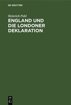 Heinrich Pohl - England Und Die Londoner Deklaration, Inbunden