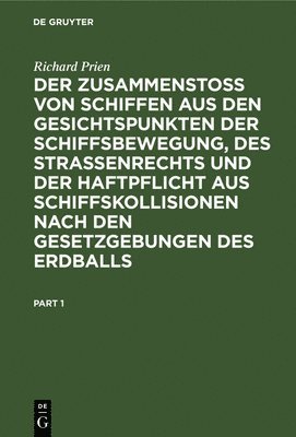 Richard Prien - Der Zusammenstoss von Schiffen aus den Gesichtspunkten der Schiffsbewegung, des Strassenrechts und der Haftpflicht aus Schiffskollisionen nach den Gesetzgebungen des Erdballs, Inbunden