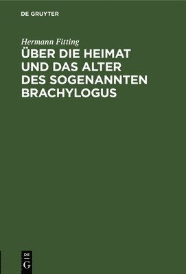 Hermann Fitting - Über Die Heimat Und Das Alter Des Sogenannten Brachylogus, Inbunden