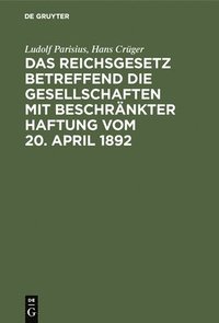 bokomslag Das Reichsgesetz betreffend die Gesellschaften mit beschrnkter Haftung vom 20. April 1892