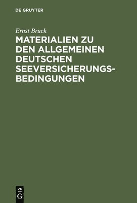 Ernst Bruck: Materialien Zu Den Allgemeinen Deutschen Seeversicherungs-Bedingungen. Band 1 1