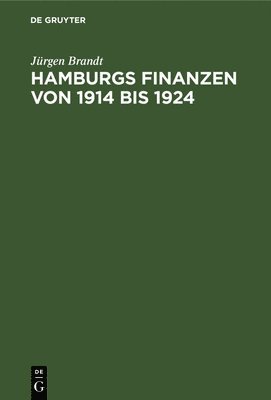 Jürgen Brandt - Hamburgs Finanzen Von 1914 Bis 1924, Inbunden