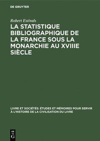 bokomslag La Statistique Bibliographique de la France Sous La Monarchie Au Xviiie Sicle
