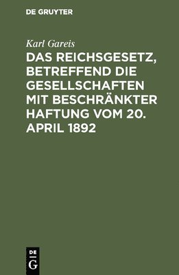 Karl Gareis - Reichsgesetz, betreffend die Gesellschaften mit beschränkter Haftung vom 20. April 1892, Inbunden
