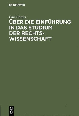 Carl Gareis - Über Die Einführung in Das Studium Der Rechtswissenschaft, Inbunden