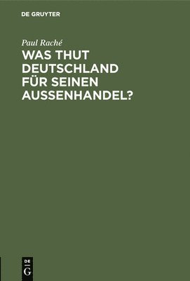 bokomslag Was thut Deutschland für seinen Aussenhandel?