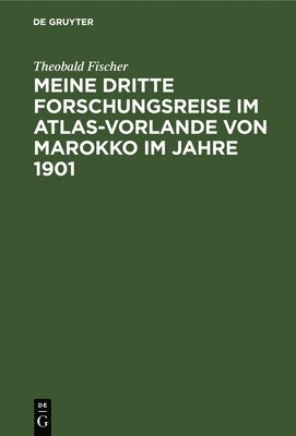 Meine dritte Forschungsreise im Atlas-Vorlande von Marokko im Jahre 1901
