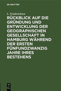 bokomslag Rckblick Auf Die Grndung Und Entwicklung Der Geographischen Gesellschaft in Hamburg Whrend Der Ersten Fnfundzwanzig Jahre Ihres Bestehens
