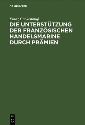 bokomslag Unterstützung der französischen Handelsmarine durch Prämien