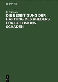 bokomslag Die Beseitigung Der Haftung Des Rheders Fr Collisions-Schden