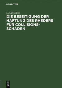 bokomslag Die Beseitigung Der Haftung Des Rheders Für Collisions-Schäden