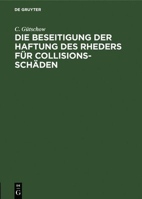 C Gütschow, C. Gütschow - Die Beseitigung Der Haftung Des Rheders Für Collisions-Schäden, Inbunden